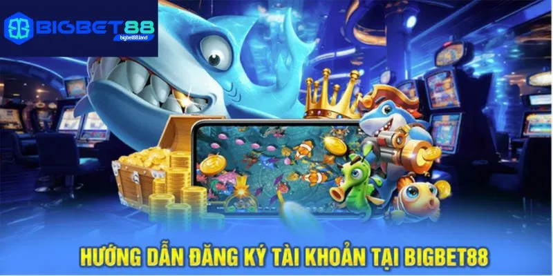 Hướng dẫn đăng ký tài khoản tại Bigbet88